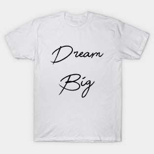 Dream Big T-Shirt